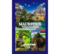 MAURITIUS GUIDA DI VIAGGIO 2025-2026: “Un viaggio senza tempo attraverso il paradiso, la cultura, il comfort e la scoperta a Mauritius 2025-2026” (Orizzonti di Viaggio)