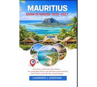 Mauritius Guida di viaggio 2026-2027: Avventure sull'isola, fatte bene: un compagno pratico per giornate panoramiche, cibo locale e patrimonio senza tempo