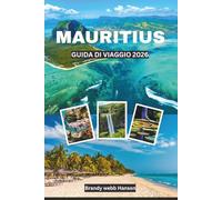 MAURITIUS GUIDA DI VIAGGIO 2026: Esplora le spiagge dell'Oceano Indiano in Africa con punti di riferimento, cucina insulare, tradizioni, avventure all'aperto e fughe per il benessere