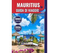 MAURITIUS GUIDA DI VIAGGIO 2026: Il tuo compagno fidato per esplorare il mondo, entrare in contatto con le persone e apprezzare ogni viaggio