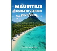 MAURITIUS GUIDA TURISTICA 2025/2026: "La tua guida per addetti ai lavori a Mauritius: avventura, relax e vita sull'isola perfezionata"