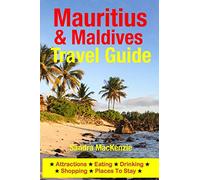 Mauritius & Maldives Travel Guide: Attractions, Eating, Drinking, Shopping & Places To Stay