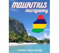 MAURITIUS PHOTOGRAPHY COFEE TABLE BOOK: 40 wonderful collection of photos and amazing views which take you to a world of beauty and wonder in amazing Mauritius country.