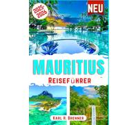 Mauritius Reiseführer 2025-2026: Der ultimative Reiseführer zu den besten Attraktionen, versteckten Stränden und einzigartigen lokalen Aktivitäten auf Mauritius mit Insidertipps (BEST GERMAN GUIDES)