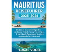 Mauritius Reiseführer 2025-2026: Die besten Sehenswürdigkeiten, versteckte Strände, lokale Geheimtipps & individuelle Reiserouten für einen unvergesslichen Inselurlaub