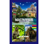 MAURITIUS REISEFÜHRER 2025-2026: „Eine zeitlose Reise durch Paradies, Kultur, Komfort und Entdeckungen auf Mauritius 2025-2026“ (Wege zu Neuen Horizonten Serienbeschreibung)