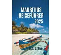 MAURITIUS REISEFÜHRER 2025: *Dein Tor zu afrikanischen Paradiesinseln und Korallenriffen*
