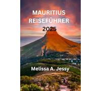 MAURITIUS REISEFÜHRER 2025: Eine Reise durch Paradies und Kultur