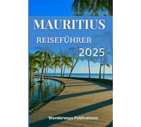 MAURITIUS REISEFÜHRER 2025: Enthüllung des tropischen Paradieses des Indischen Ozeans