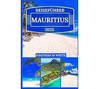 MAURITIUS REISEFÜHRER 2025: Erkundung von Mauritius wie ein Einheimischer: Tipps, Tricks und versteckte Schätze