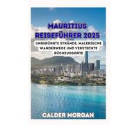 MAURITIUS REISEFÜHRER 2025: Unberührte Strände, malerische Wanderwege und versteckte Rückzugsorte