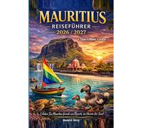 Mauritius Reiseführer 2026/2027: Jenseits der Resorts, hinein in die Seele der Insel