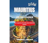 MAURITIUS REISEFÜHRER 2026: DastropischeParadiesdesIndischen Ozeans
