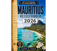 Mauritius Reiseführer 2026: Die schönsten Strände, Orte & Erlebnisse - mit Le Morne, Grand Baie, Port Louis, Chamarel, Reiserouten, Kulinarik & praktischen Tipps für die perfekte Inselreise