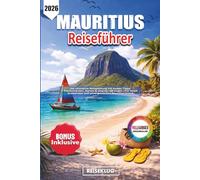 MAURITIUS REISEFÜHRER 2026: Die ultimative Reiseplanung mit Insider-Tipps, Traumstränden, Karten & smarten QR-Codes - Für einen stressfreien und unvergesslichen Mauritius Urlaub