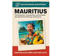 Mauritius: Traumkulisse, Luxuspreise und Strände, die jede Entscheidung relativieren. Der erfundene Reiseführer
