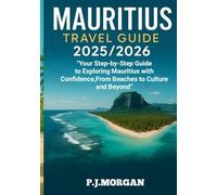 MAURITIUS TRAVEL GUIDE 2025/2026: Your Step-by-Step Guide to Exploring Mauritius with Confidence,From Beaches to Culture and Beyond”