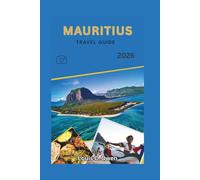 MAURITIUS TRAVEL GUIDE 2026: Smart Planning, Honest Insights, and Real Itineraries for Beaches, Culture, and Stress-Free Travel (Local Lens)
