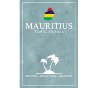 Mauritius Travel Journal: Travel Diary for Hiking, Walking, Wedding, Cycling / Mauritian Gifts and Mauritius Souvenirs / Expenses Log / Vacation Essentials