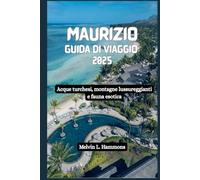 MAURIZIO Guida di viaggio 2025: Acque turchesi, montagne lussureggianti e fauna esotica