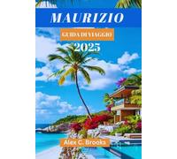 MAURIZIO GUIDA DI VIAGGIO 2025: Scopri lusso, avventura e cultura con consigli pratici nell'Oceano Indiano
