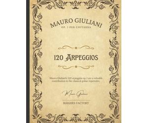 Mauro Giuliani: 120 Right-Hand Studies OP. 1A - Classical Guitar: 120 Arpeggio for Classical Guitar plus 10 pages Blank Staff Papers
