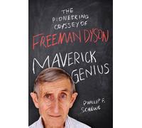 Maverick Genius: The Pioneering Odyssey of Freeman Dyson
