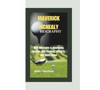 MAVERICK MCNEALY BIOGRAPHY: How One Golfer Is Redefining Success with Strategy, Integrity, and Quiet Power