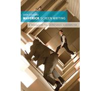 Maverick Screenwriting: A manual for the adventurous screenwriter