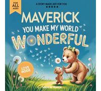 Maverick You Make My World Wonderful: Personalized Children’s Bedtime Story Book for Babies & Kids - A Custom Name Story Gift