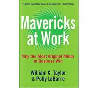Mavericks at Work: Why the Most Original Minds in Business Win