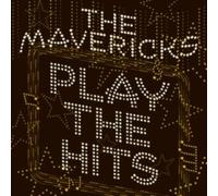 MAVERICKS - PLAY THE HITS - New CD - P1398z