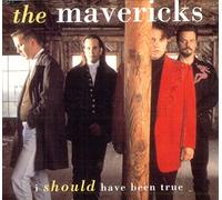 Mavericks,the - I Should Have Been True