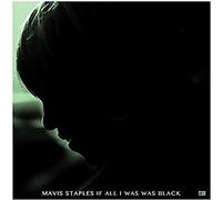 Mavis Staples - If All I Was Was Black