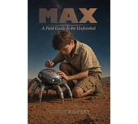 Max: A Field Guide to the Unfinished