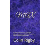 MAX: A Humorous story of confused obsession, a very faithful wife, and including lots of good jokes