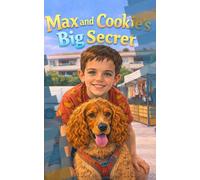 Max and Cookie's Big Secret: A magical friendship story. A boy, a dog, and a very big secret.