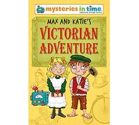Max and Katie's Victorian Adventure: 8 (Mysteries in Time - An Adventure Through History)