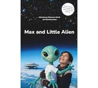 Max and Little Alien: Adventures Between Earth and Banxterostos