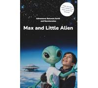 Max and Little Alien: Adventures Between Earth and Banxterostos