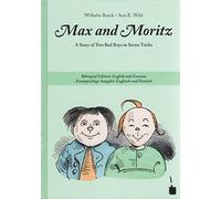 Max and Moritz: A Story of Two Bad Boys in Seven Tricks. Bilingual Edition: English and German