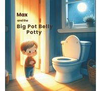 Max and The Big Pot Belly Potty (Max's adventures in Growing up, Friendships, and More!)