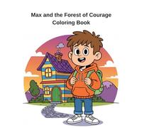 Max and the Forest of Courage Coloring Book: A Fun and Inspiring Coloring Book for Kids About Bravery, Confidence, and Self-Belief