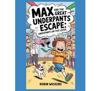 Max and the Great Underpants Escape: When Laundry Revolts and Friendship Saves the Day (Silly Stories)