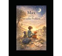 Max and the Invisible Problem: The Day Max Learned to Speak Up (The Max Adventures)
