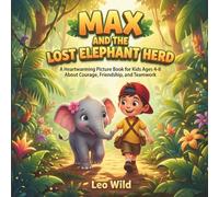 Max and the Lost Elephant Herd: A Heartwarming Picture Book for Kids Ages 4-8 About Courage, Friendship, and Teamwork (Jungle Adventure Tales)