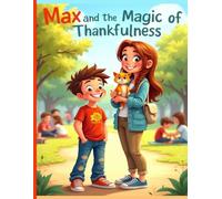Max and the Magic of Thankfulness: A Heartwarming Children’s Picture Book About Gratitude, Kindness, and Empathy (Ages 4-8)