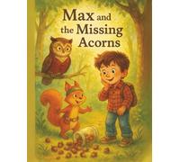 Max and the Missing Acorns: "A Fun Adventure About Smart Saving and Keeping Your Treasures Safe!" (Max and Friends)