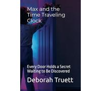Max and the Time Traveling Clock: Every Door Holds a Secret Waiting to Be Discovered: 23 (The Wonder Doorway Adventures)