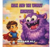 Max and the Worry Monster: A Children's Book About Feelings, Bravery, and Overcoming Worries